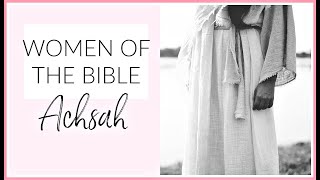 Who Was Achsah In The Bible 🌸 Women of the Bible 🌸 Biblestudyforwomen [upl. by Grant710]