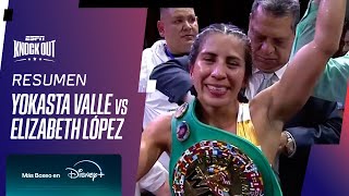 YOKASTA VALLE VS ELIZABETH LÓPEZ  RESUMEN PELEA [upl. by Retepnhoj]