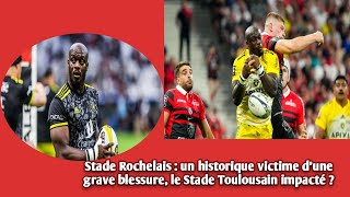 Stade Rochelais  un historique victime dune grave blessure le Stade Toulousain impacté [upl. by Oiramrej]