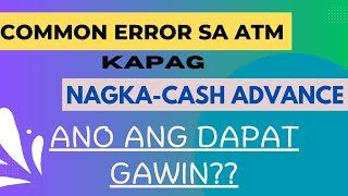 ATM ERROR KAPAG NAGKA CASH ADVANCE  ANONG GAGAWIN PARA MAKAPAGWITHDRAW [upl. by Tiffa]