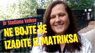 Sladjana Velkov NE BOJTE SE IZAÐITE IZ MATRIKSA [upl. by Ellenrahs]