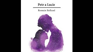 Petr a Luciequot – Poslechněte si KOMPLETNÍ Záživný Příběh Romaina Rollanda Audiokniha [upl. by Ainex255]