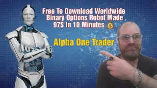 Alpha One Trader a Free Binary Options Robot Made 97 in 10 Minutes [upl. by Aracal]