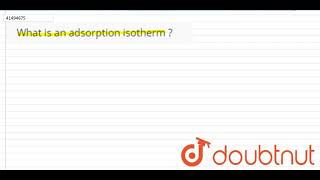 What is an adsorption isotherm [upl. by Natelson]