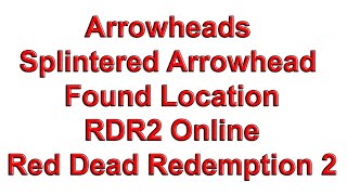 Arrowheads Splintered Arrowhead Found Location  RDR2 Online Red Dead Redemption 2 [upl. by Luht]