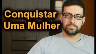 Como Conquistar uma Mulher  Dicas Simples [upl. by Harhay]