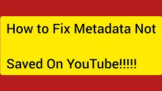 How To Fix Metadata Not Saved On YouTube 2023Metadata Not Saved Problem Metadata Not Saved [upl. by Lachus]