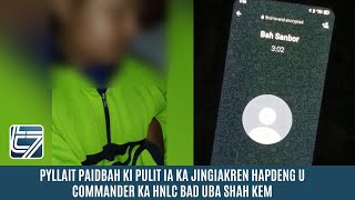 PYLLAIT PAIDBAH KI PULIT IA KA JINGIAKREN HAPDENG U COMMANDER KA HNLC BAD UBA SHAH KEM [upl. by Aidnis]