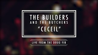 The Builders and the Butchers  “Ceceil” [upl. by Arimahs]