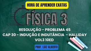 Problema 45  Física 3 Halliday 10Ed  Cap 30 – Indução e indutância [upl. by Vander269]