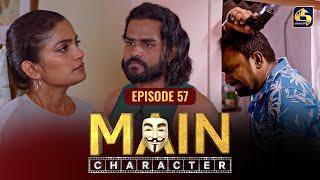 MAIN CHARACTER  EPISODE 57  මේන් කැරැක්ටර්  24th September 2024 [upl. by Joris]