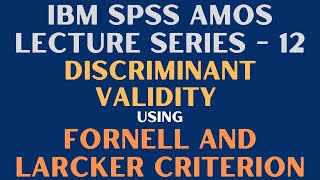 12 SPSS AMOS  Assess Discriminant Validity  Fornell and Larcker Criterion [upl. by Nyvar678]