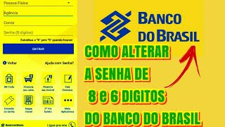 Como ALTERAR A SENHA de 8 e 6 digitos do BANCO DO BRASIL [upl. by Leoj]