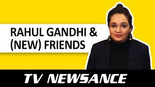 TV Newsance 38 Rahul Gandhi amp New Friends [upl. by Barth]