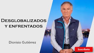 325 Dionisio Gutiérrez Desglobalizados y enfrentados Razón de Estado [upl. by Haddad]