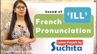 Learn French  ILL Sound Pronunciation Phonetics  By Suchita  For classes  918920060461 [upl. by Patterson]