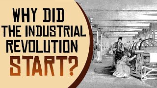 Why Did The Industrial Revolution Start [upl. by Murry718]