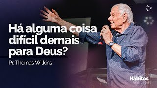 Há alguma coisa difícil demais para Deus  Pr Thomas Wilkins [upl. by Ahsiekam]