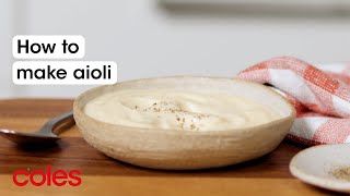 How to make aioli  Back to Basics  Coles [upl. by Elicia940]