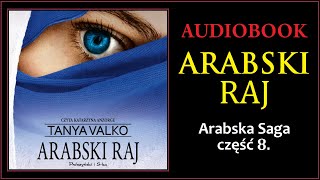 ARABSKI RAJ Audiobook MP3  Tanya Valko Arabska Saga Tom 8  pobierz całość [upl. by Myriam]