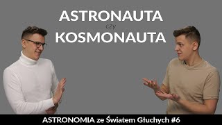 Kosmonauta astronauta czy może jeszcze inaczej Astronomia ze Światem Głuchych 6 [upl. by Shandie]