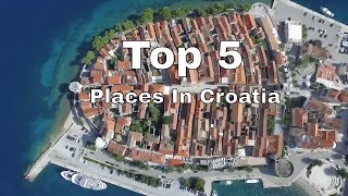 TOP 5 MUST SEE Places to Visit In Croatia [upl. by Yellah]