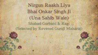 Nirgun Raakh Liya  Shabad amp Ragi Selected by Guruji [upl. by Agnimod]