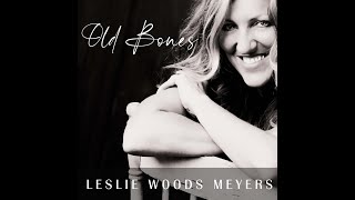 Leslie Woods Meyers  Old Bones OFFICIAL Lyric Video [upl. by Sucram]