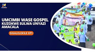 UMCIMBI WASE GOSPEL KUZOKWE SULWA UNYAZI AMACALA SIGALELEKILE EP1  SHEMBE AMANAZARETHA [upl. by Napas]