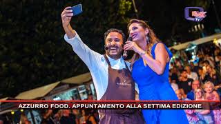 AZZURRO FOOD APPUNTAMENTO ALLA SETTIMA EDIZIONE [upl. by Mailliwnhoj]