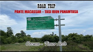 ROAD TRIP  PANTE MACASSAR  TASI IBUN PANAMTASA [upl. by Naivat]