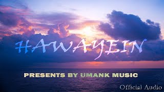 Hawayein Official Audio Song Umank Music [upl. by Ezzo827]