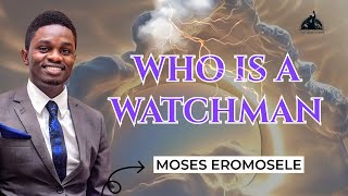 WHO IS A WATCHMAN 2  Moses Eromosele [upl. by Anaxor719]