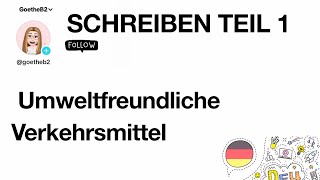 Umweltfreundliche Verkehrsmittel  Zertifikat Goethe B2  Schreiben Teil 1 [upl. by Runkel]