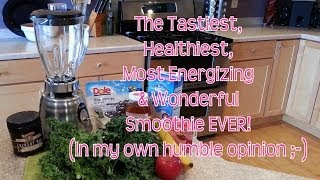 The Tastiest Healthiest Most Energizing amp Wonderful Smoothie Recipe EVER [upl. by Anavlis]