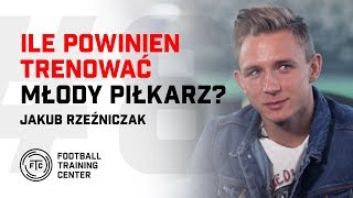 Ile powinien trenować młody piłkarz  Jakub Rzeźniczak [upl. by Eerized]