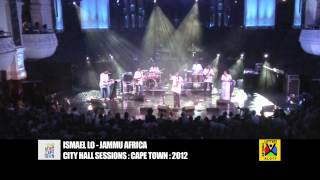 ISMAEL LO  JAMMU AFRICA  Cape Town City Hall Sessions [upl. by Yssim708]