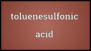 Toluenesulfonic acid Meaning [upl. by Ibocaj]