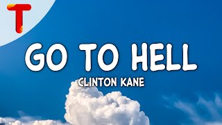 Clinton Kane  GO TO HELL Clean  Lyrics [upl. by Zinn]