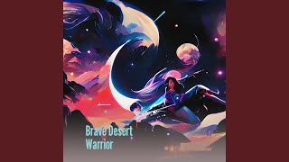 Brave Desert Warrior [upl. by Clemente]