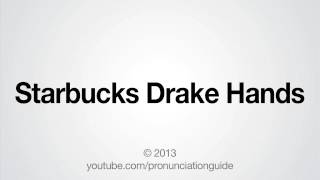 How To Pronounce Starbucks Drake Hands [upl. by Bradway]