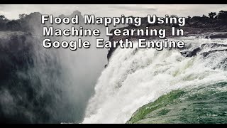 Flood mapping using Machine Learning in Google Earth Engine [upl. by Urbain]