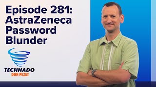 Technado Ep 281 AstraZeneca Password Blunder [upl. by Titos]