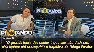 quotO grande lance dos atletas é que eles não desistemquot a trajetória de Thiago Pereira  Pivotando 43 [upl. by Retsek]