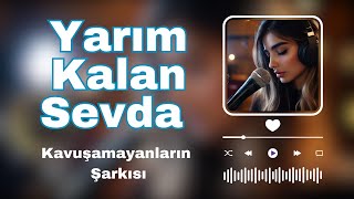 Yarım Kalan Sevda  Kavuşamayanların Şarkısı [upl. by Rednaeel]