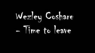 Wezley Coshare  Time to leave [upl. by Enened]