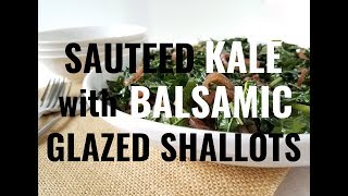 Sauteed Kale with Balsamic Glazed Shallots [upl. by Manchester]