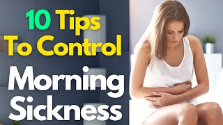 10 Tips To Control Morning Sickness In Pregnancy  How To Get Rid Of Morning Sickness [upl. by Aelak524]