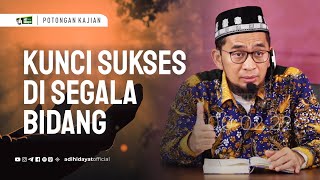 Kunci Sukses Di segala Bidang Ustadz Adi Hidayat [upl. by Arraet]