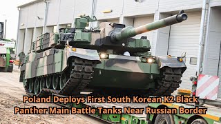 Poland Deploys First South Korean K2 Black Panther Main Battle Tanks Near Russian Border [upl. by Doyle949]